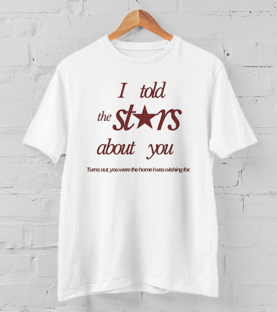 I Told The Stars About You Romantic Promise Every Waking Night T-Shirt