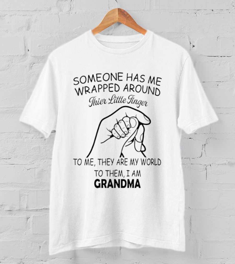 Someone Has Me Wrapped Around Their Little Finger To Me They Are My World Grandma T-Shirt