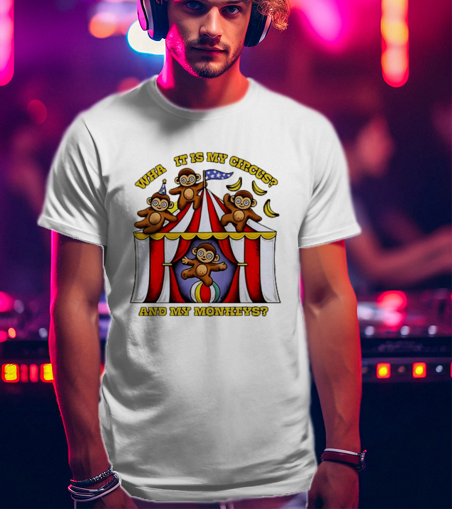 What It Is My Circus And My Monkeys Monkey Tent Party T-Shirt