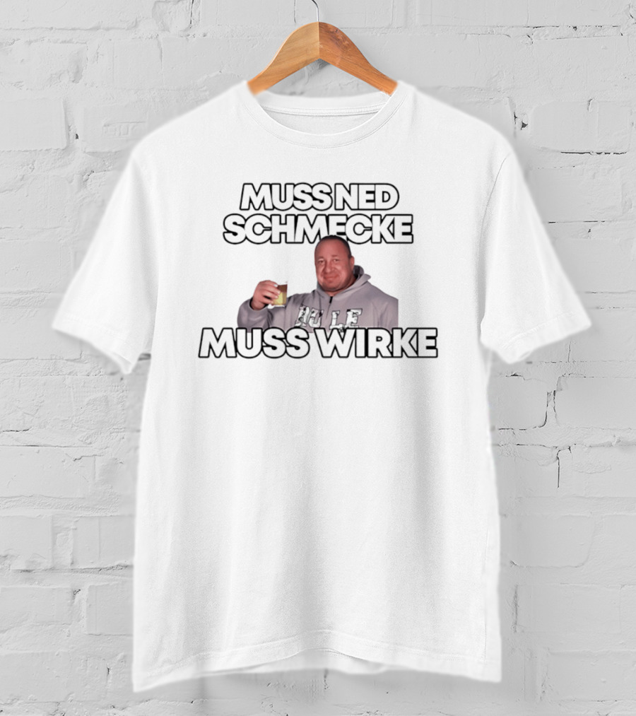 Muss Ned Schmecke Muss Wirke Meme Drinking Humor Image T-Shirt