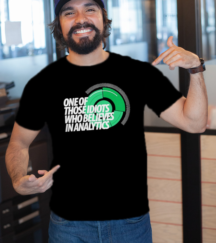 One Of Those Idiots Who Believes In Analytics Text On Green Circular Graph T-Shirt