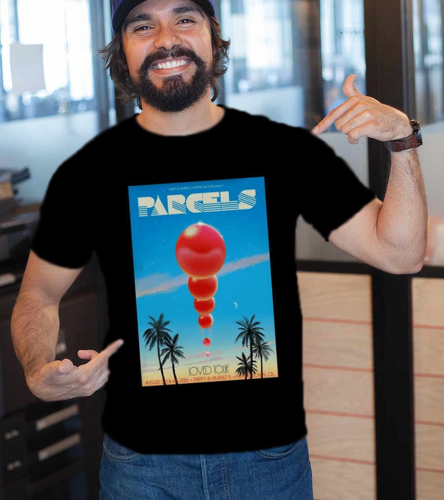 Parcels Loved Tour August 3 4 2026 Pappy Harriet's Pioneertown California T-Shirt