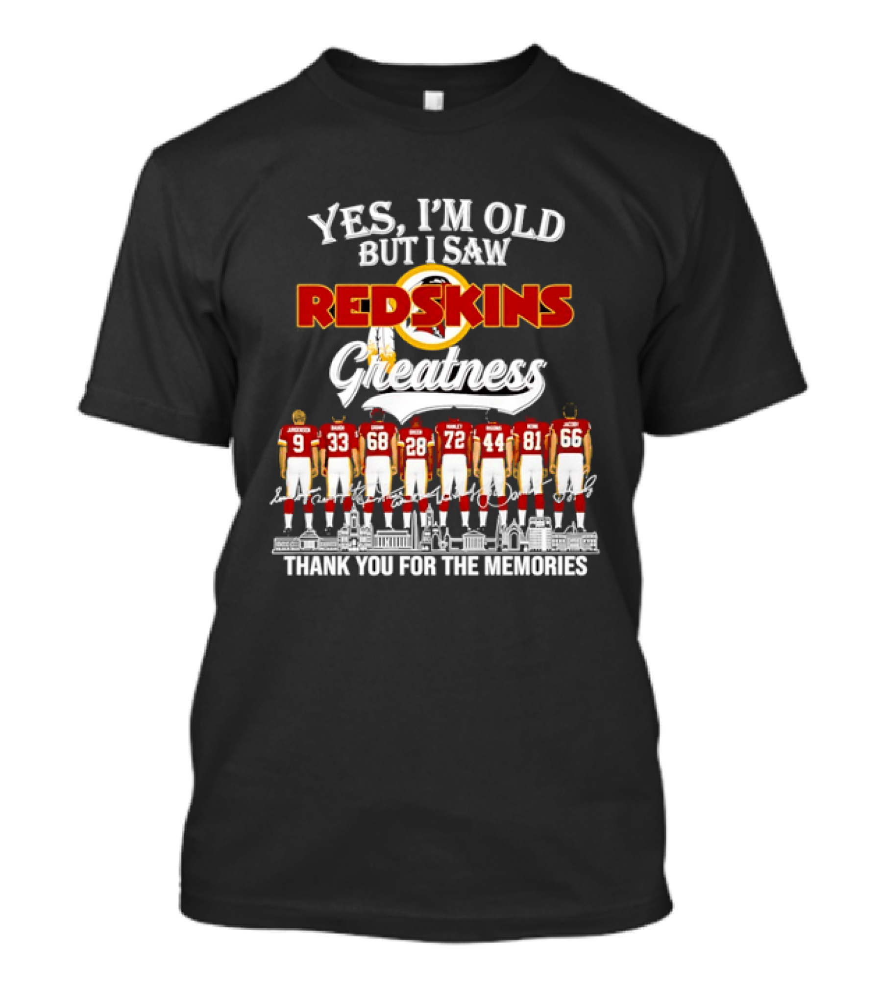 Yes I'm Old But I Saw Redskins Greatness Jurgensen Baugh Grimm Green Manley Riggins Monk Jacoby Thank You For The Memories T-Shirt