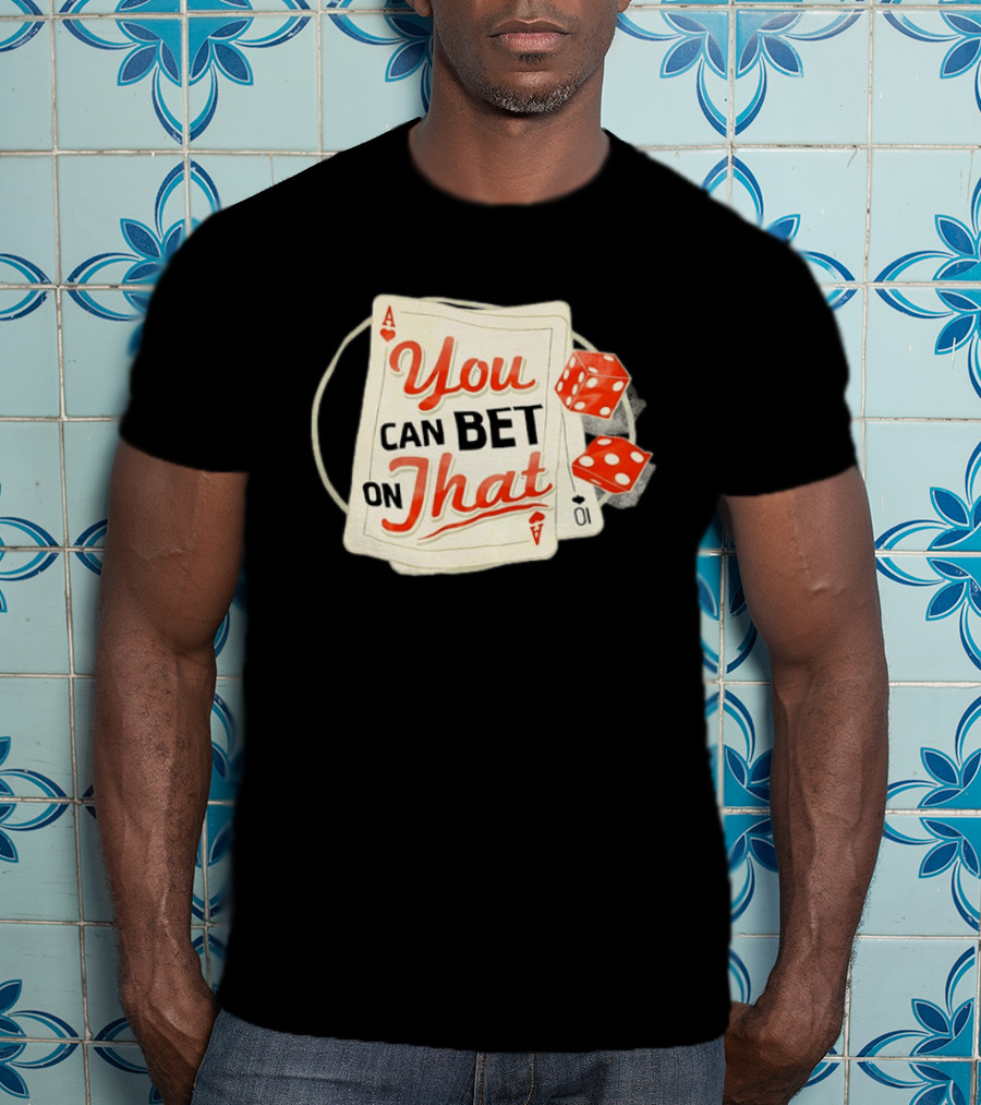 You Can Bet On That Playing Cards Dice Ace T-Shirt