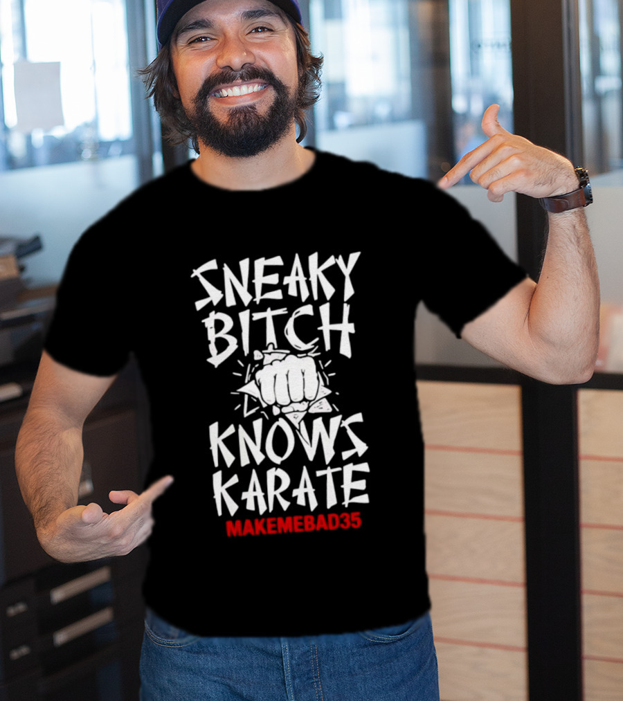 Sneaky Bitch Knows Karate Makemebad35 Punch Fist T-Shirt