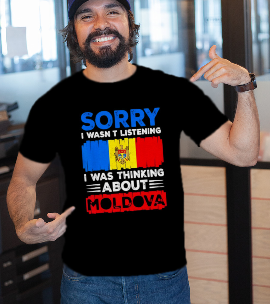 Sorry I Wasn't Listening Moldova Flag T-Shirt