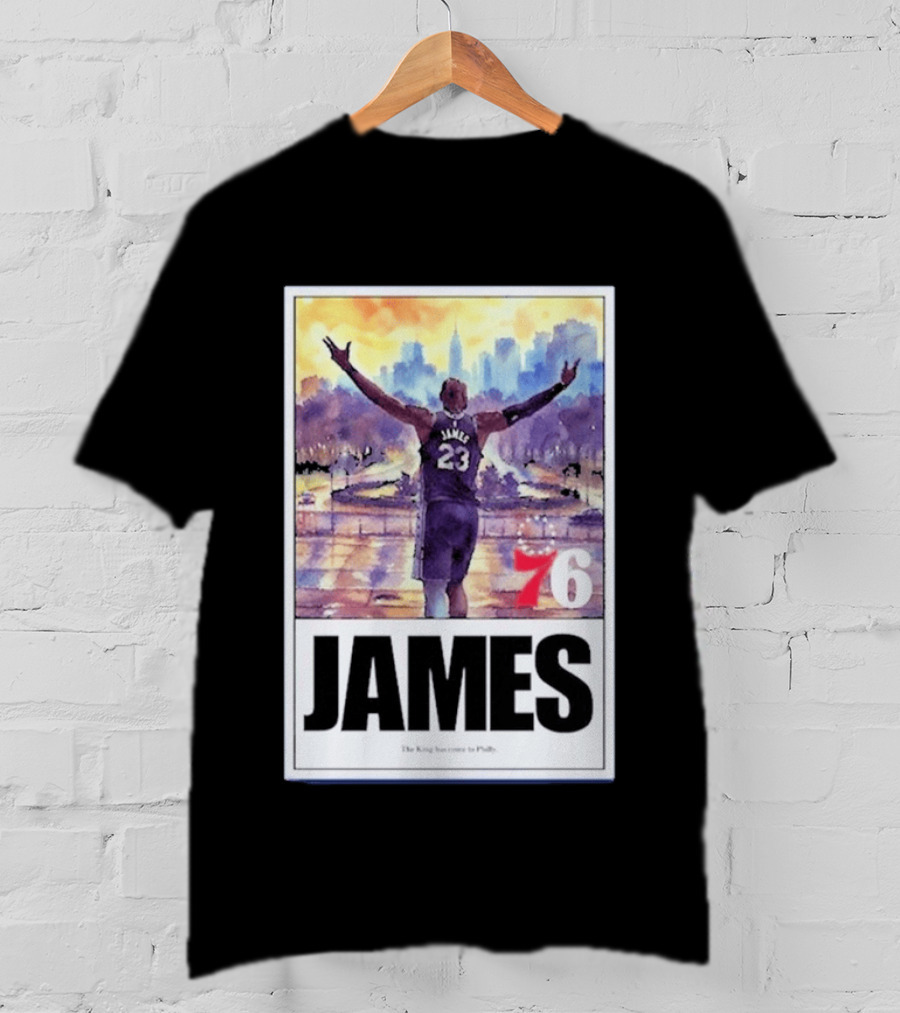 James 76ers The King Has Come To Philly T-Shirt