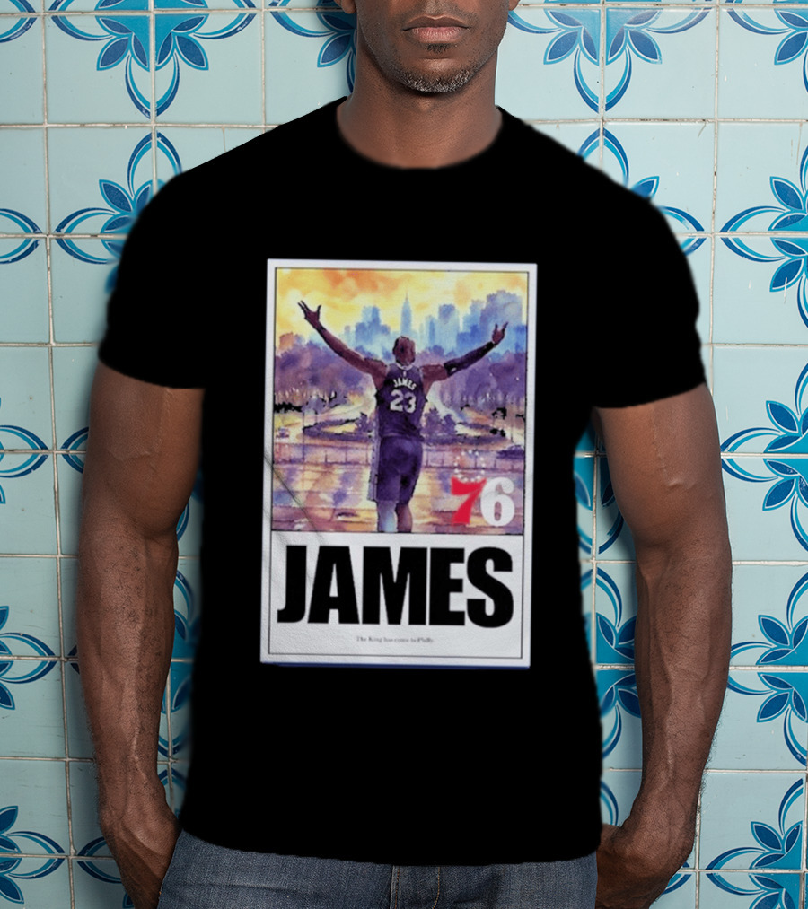James 76ers The King Has Come To Philly T-Shirt
