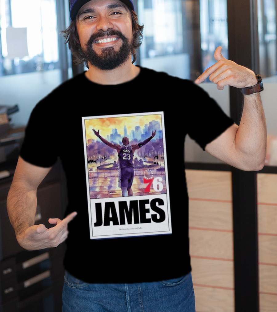 James 76ers The King Has Come To Philly T-Shirt