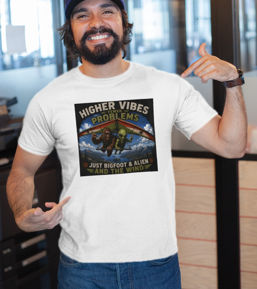 Higher Vibes Fewer Problems Just Bigfoot And Alien And The Wind Hang Gliding Adventure T-Shirt