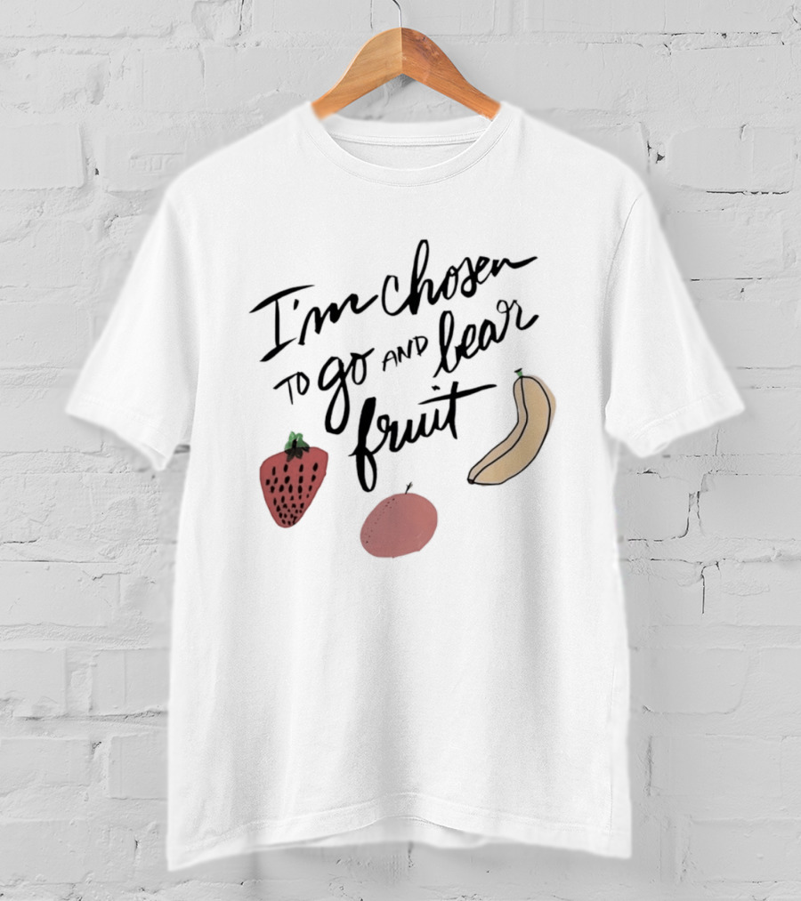 I'm Chosen To Go And Bear Fruit Strawberry Banana Apple T-Shirt