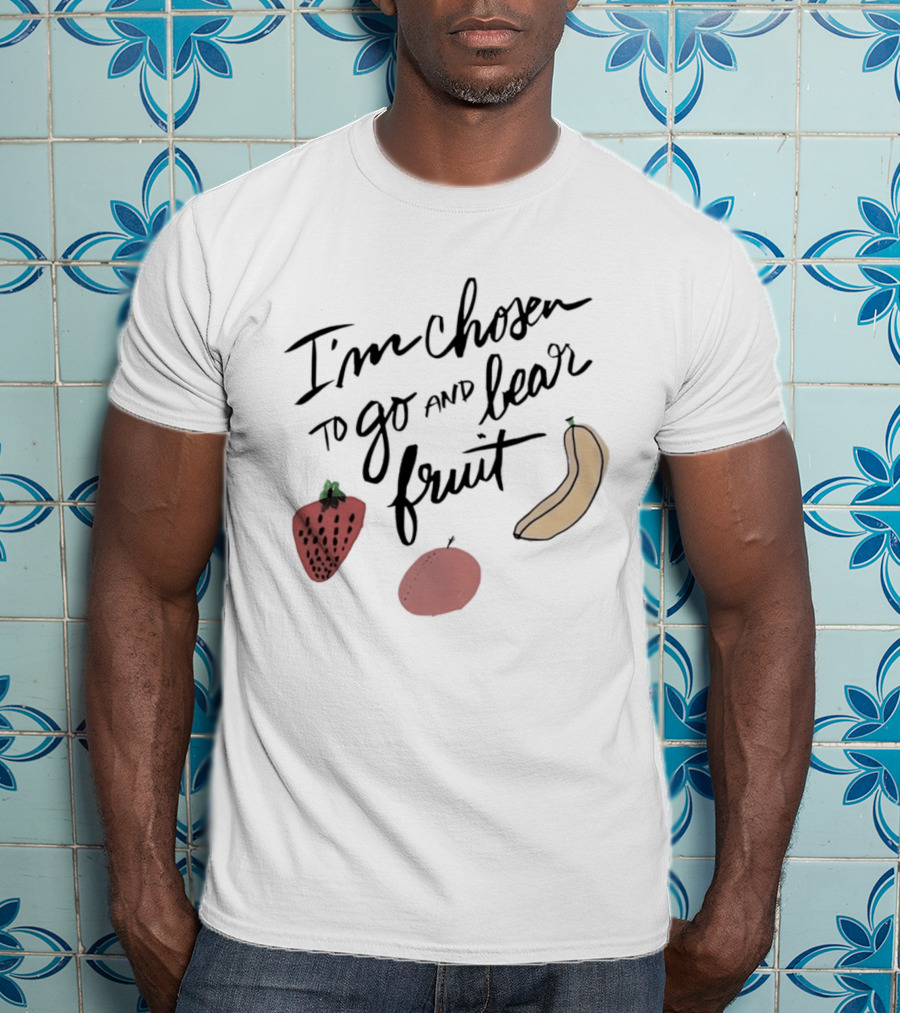 I'm Chosen To Go And Bear Fruit Strawberry Banana Apple T-Shirt