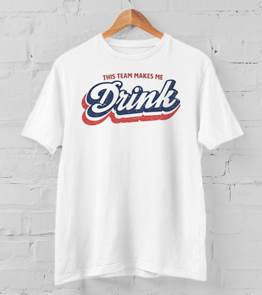 This Team Makes Me Drink Sports Fan Humor T-Shirt