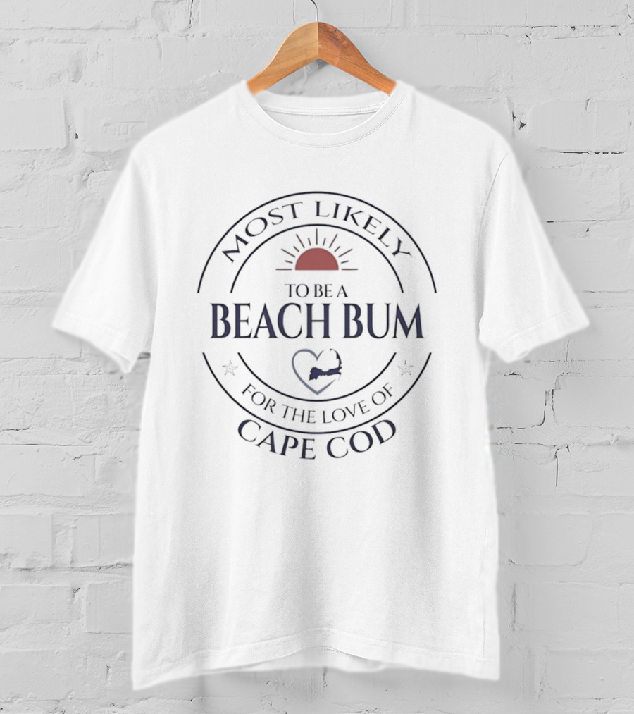 Most Likely To Be A Beach Bum For The Love Of Cape Cod Sun And Heart Circle T-Shirt