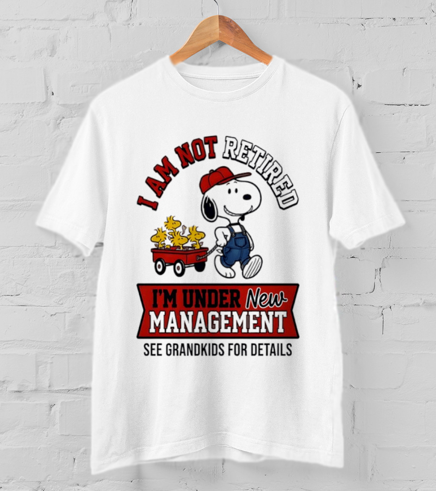 Snoopy Peanuts I Am Not Retired I'm Under New Management See Grandkids For Details T-Shirt