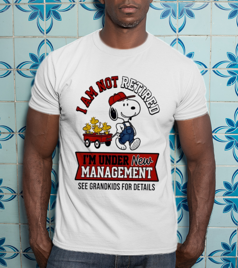 Snoopy Peanuts I Am Not Retired I'm Under New Management See Grandkids For Details T-Shirt