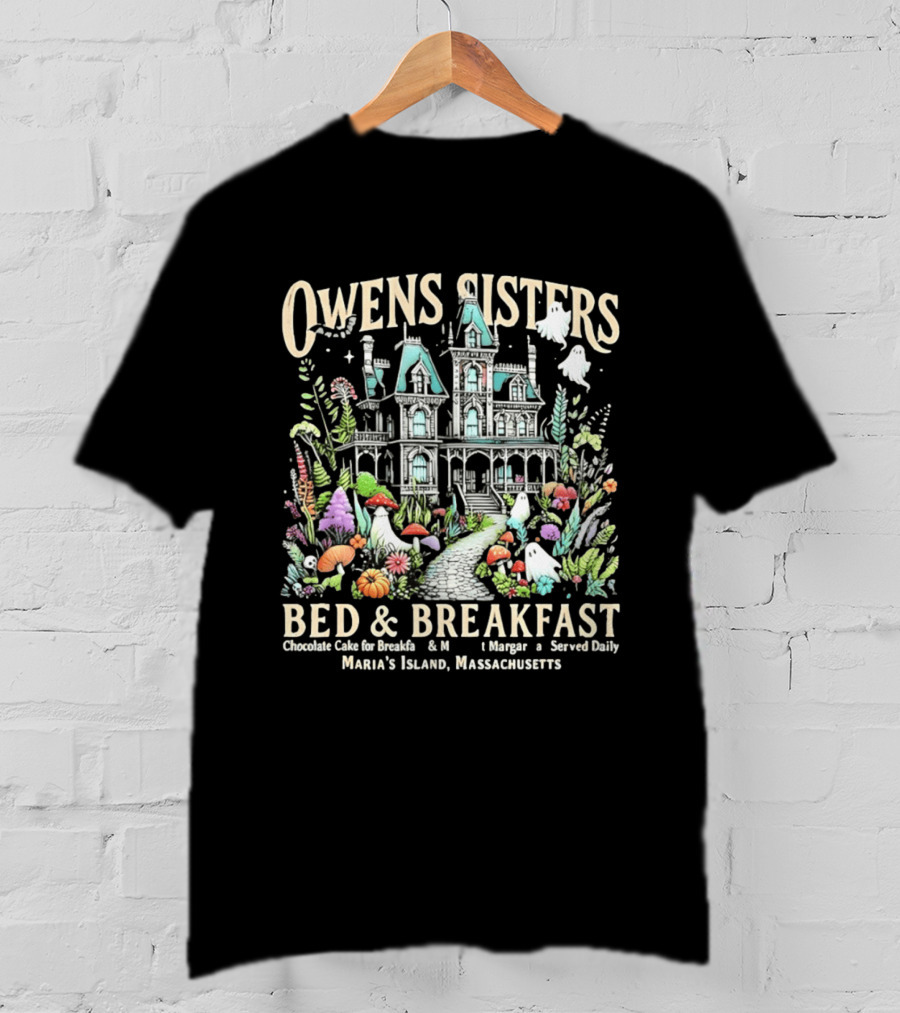 Owens Sisters Bed And Breakfast Chocolate Cake Margarita Served Daily Maria's Island Massachusetts Haunted House Garden Ghosts T-Shirt
