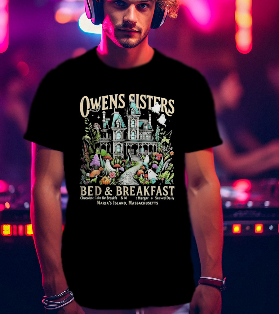 Owens Sisters Bed And Breakfast Chocolate Cake Margarita Served Daily Maria's Island Massachusetts Haunted House Garden Ghosts T-Shirt
