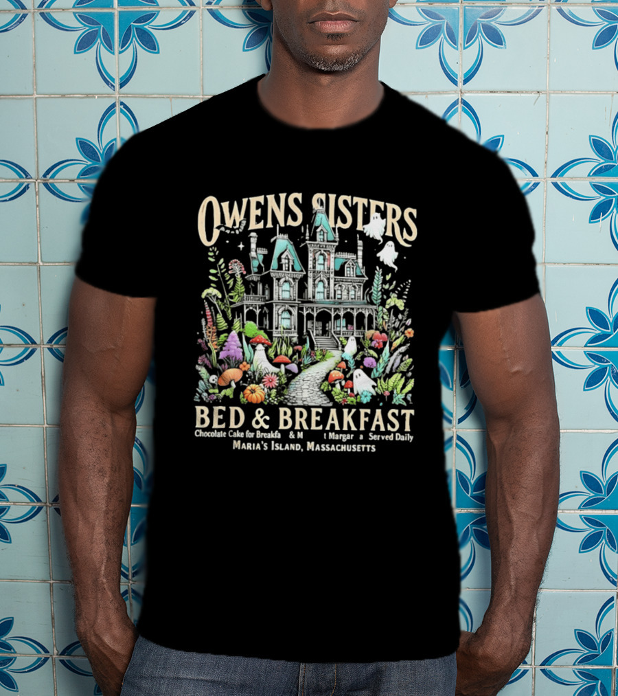 Owens Sisters Bed And Breakfast Chocolate Cake Margarita Served Daily Maria's Island Massachusetts Haunted House Garden Ghosts T-Shirt