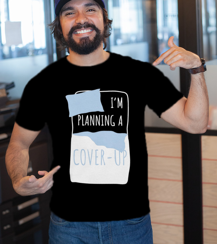 I'm Planning A Cover Up Bed Pillow Blanket T-Shirt
