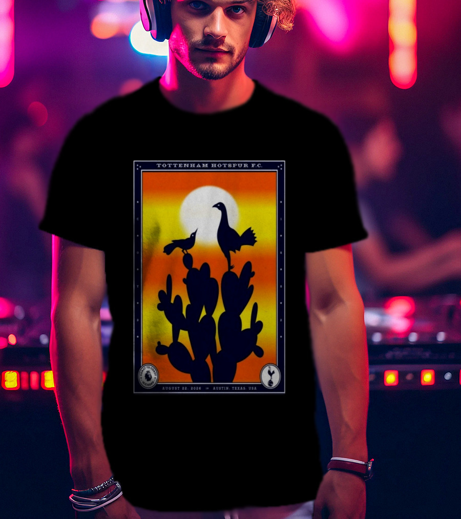 Tottenham Hotspur F.C. Austin Texas August 22 2026 Cactus Silhouette Sunset T-Shirt