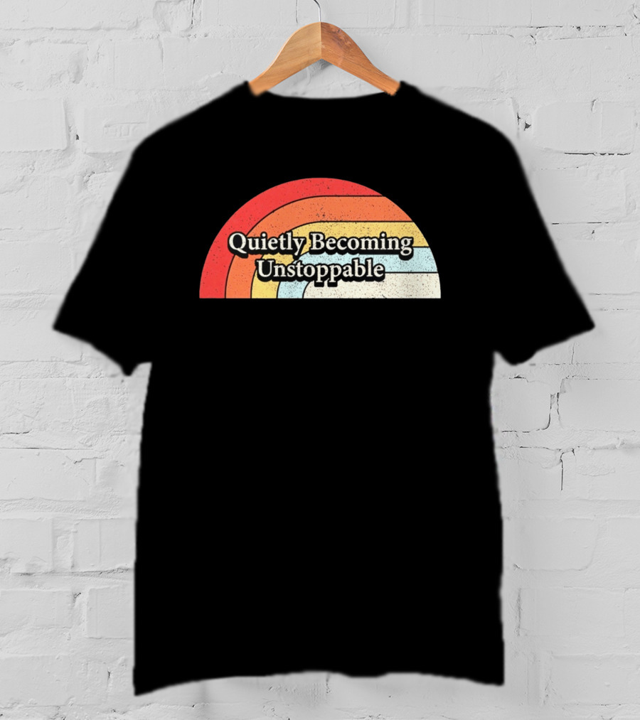 Quietly Becoming Unstoppable Retro Rainbow T-Shirt