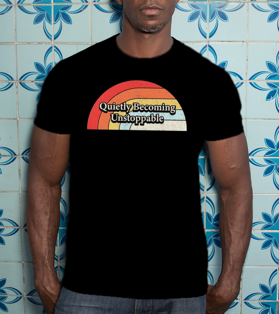 Quietly Becoming Unstoppable Retro Rainbow T-Shirt