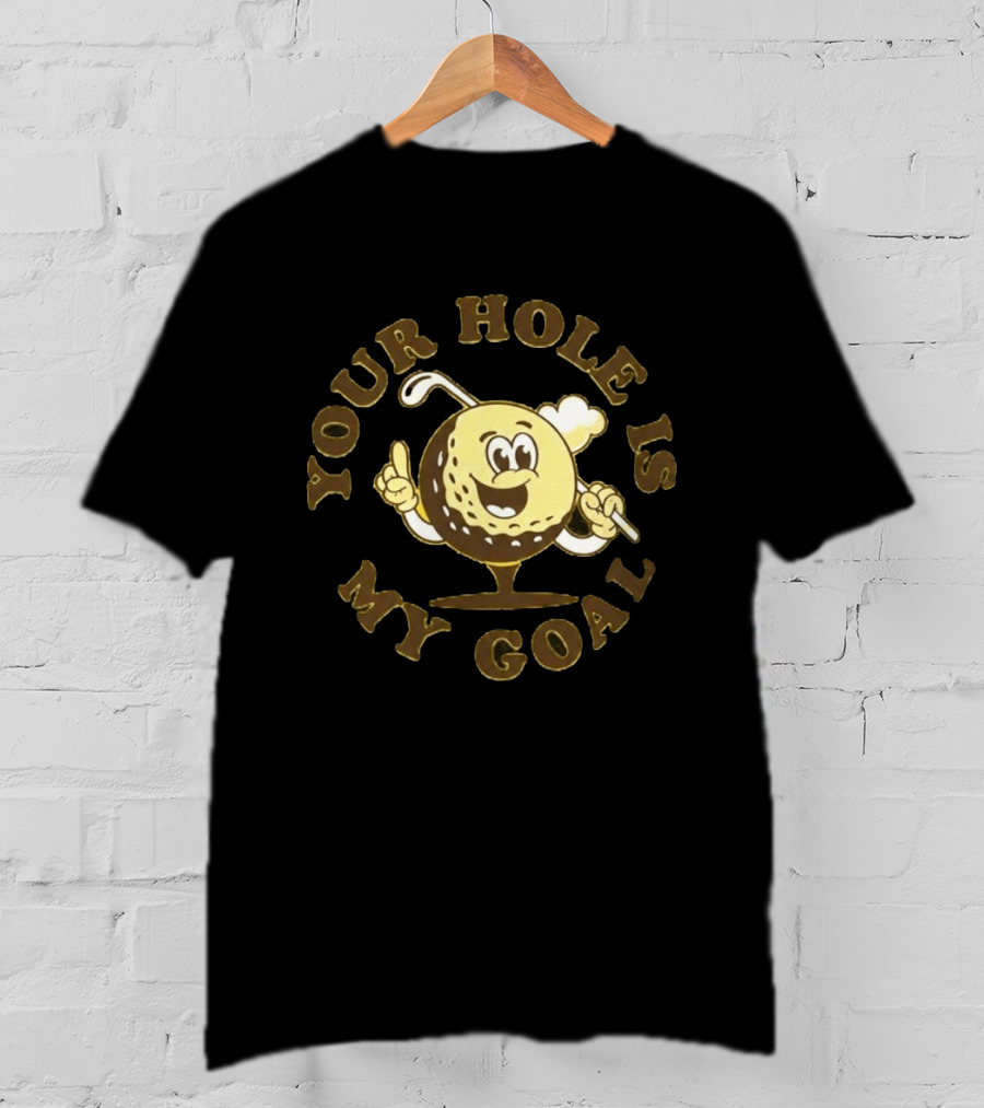 Your Hole Is My Goal Golf Ball Cartoon With Club T-Shirt