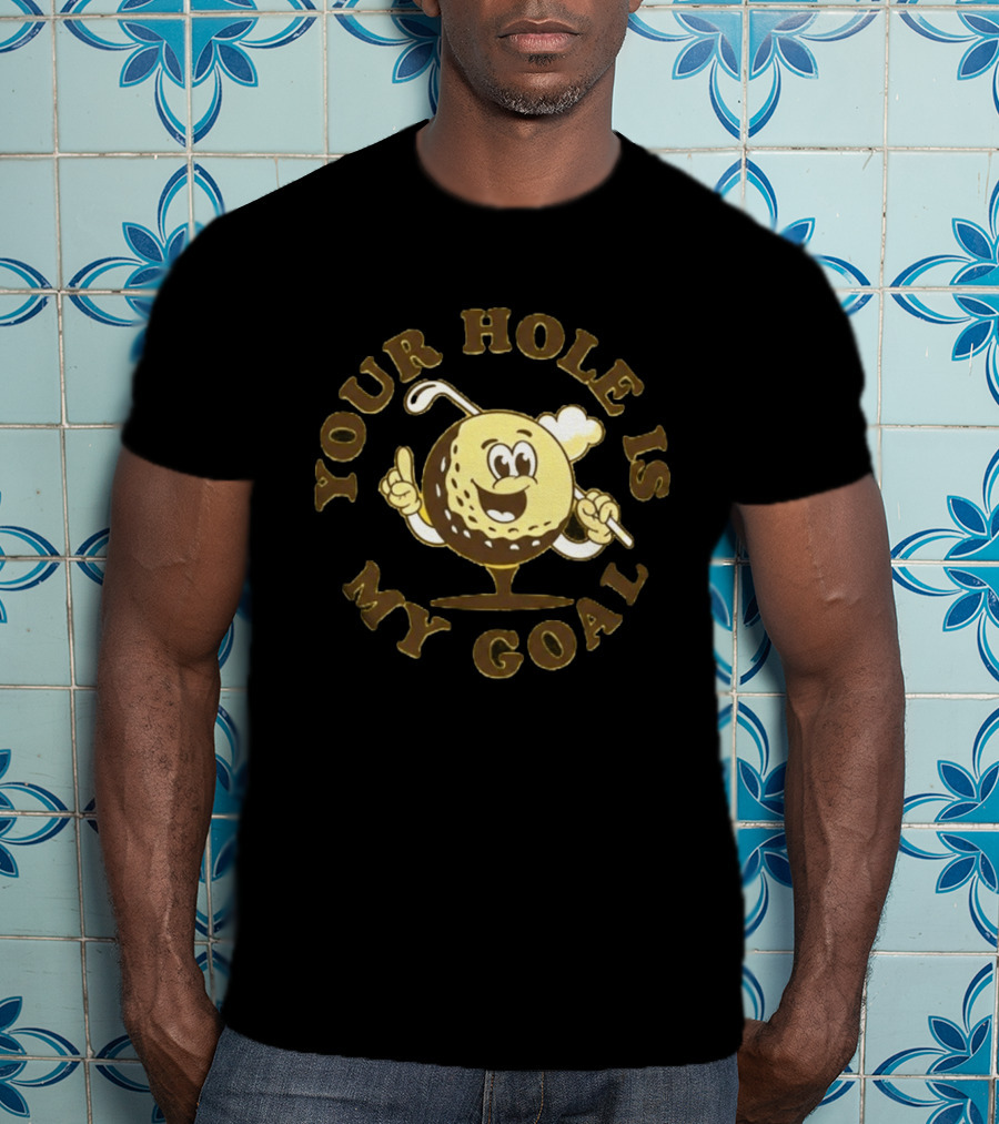 Your Hole Is My Goal Golf Ball Cartoon With Club T-Shirt