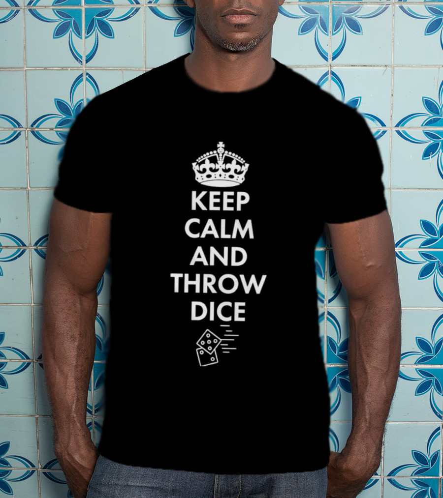 Keep Calm And Throw Dice Board Games Tabletop Gaming With Crown And Dice T-Shirt