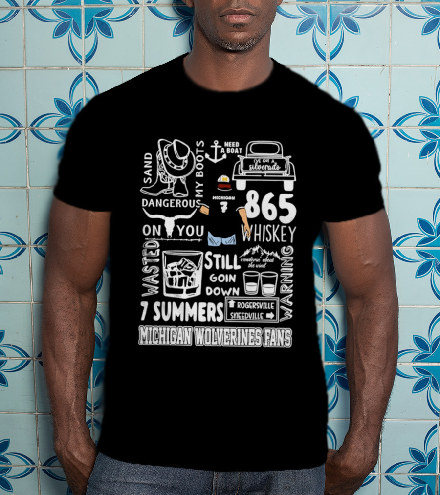 Michigan Wolverines Fans 865 Whiskey Dangerous Boots Silverado 7 Summers T-Shirt