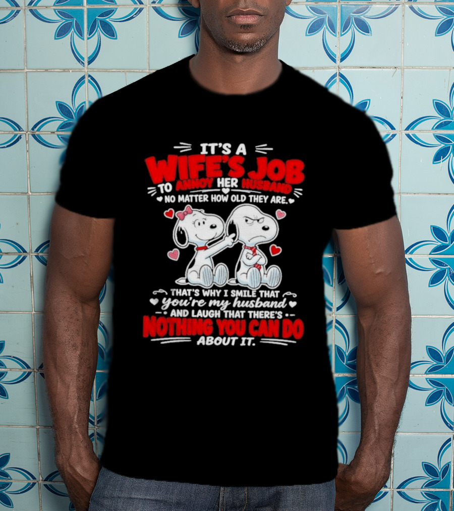 Snoopy Belle It's A Wife's Job To Annoy Her Husband Nothing You Can Do About It T-Shirt
