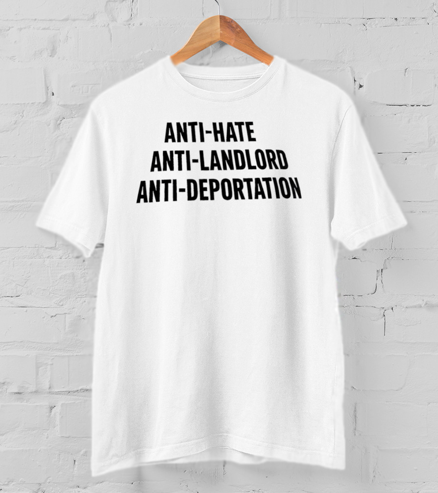 Anti Hate Anti Landlord Anti Deportation Message T-Shirt