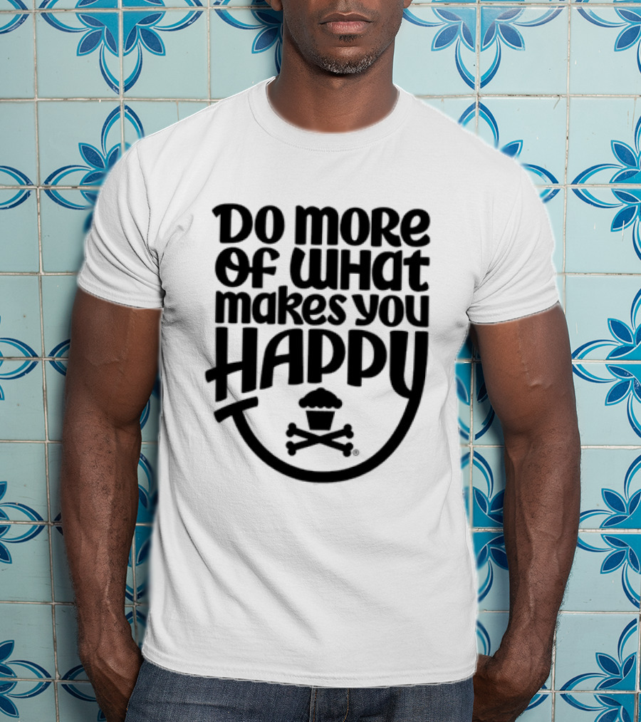 Do More Of What Makes You Happy Cupcake Skull Crossbones T-Shirt