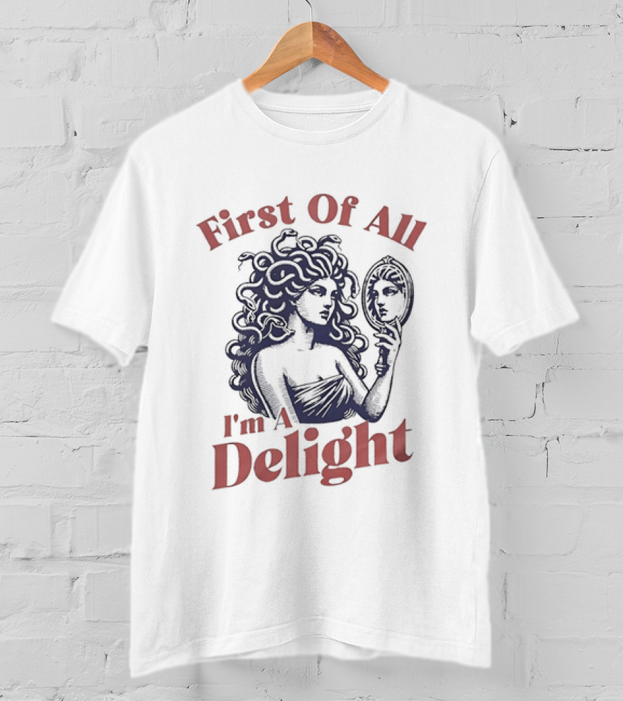 First Of All I'm A Delight Medusa Greek Mythology T-Shirt