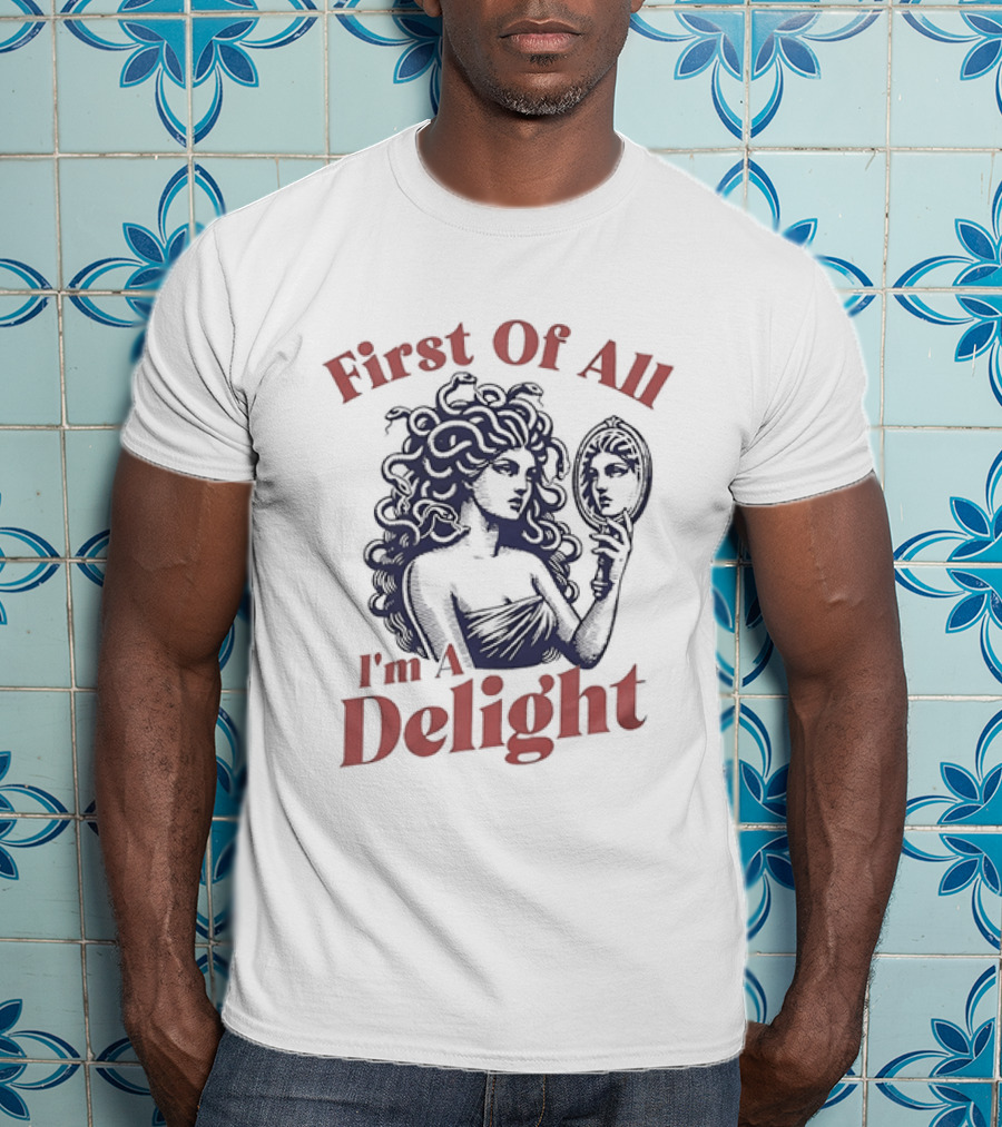 First Of All I'm A Delight Medusa Greek Mythology T-Shirt