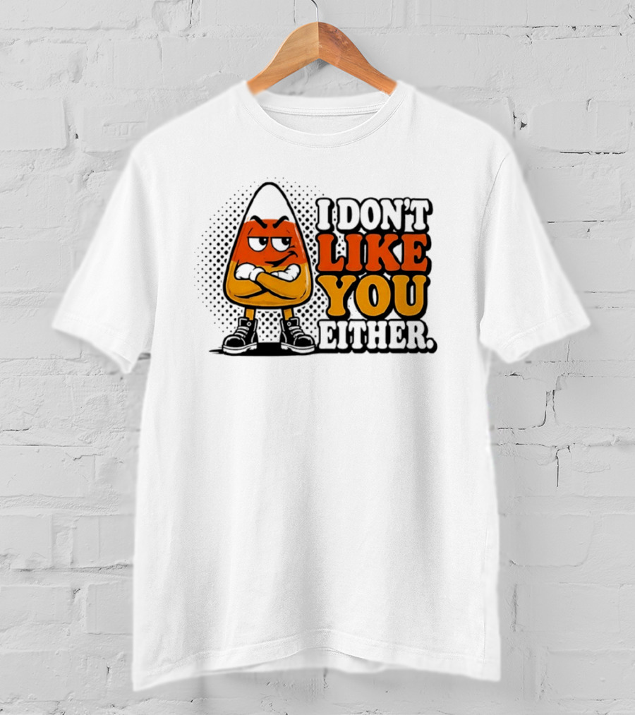 I Don't Like You Either Angry Candy Corn T-Shirt