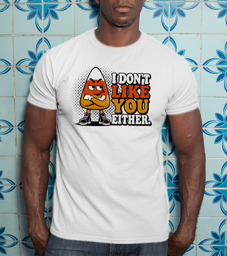 I Don't Like You Either Angry Candy Corn T-Shirt