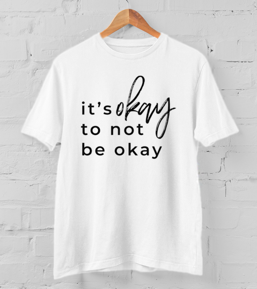 It's Okay To Not Be Okay Mental Health Awareness T-Shirt
