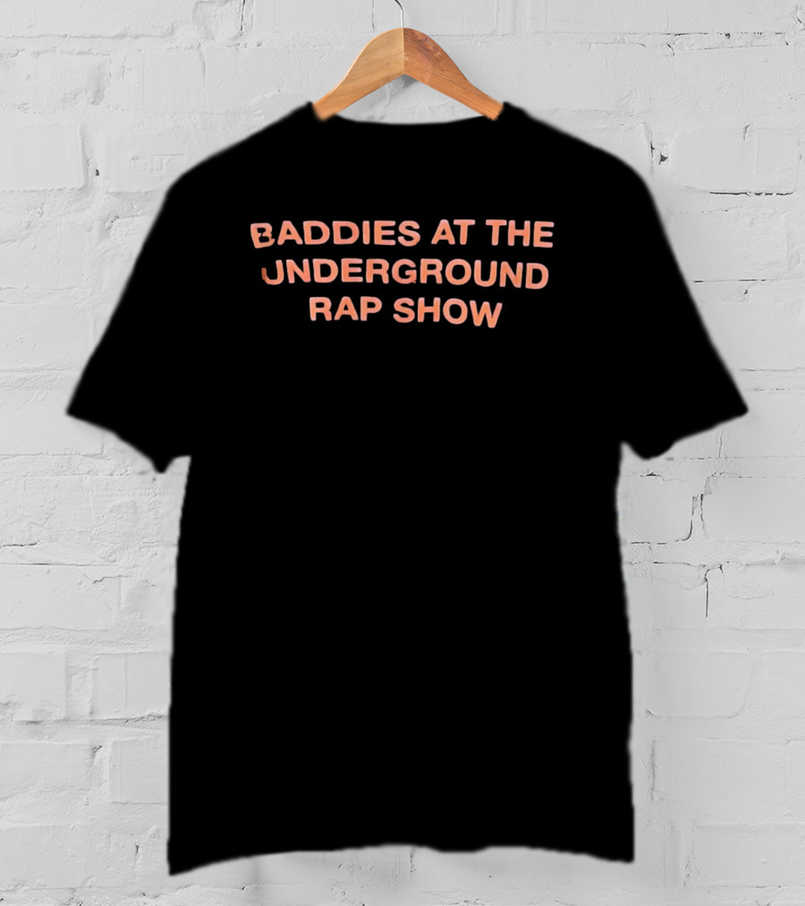 Baddies At The Underground Rap Show Hip Hop T-Shirt