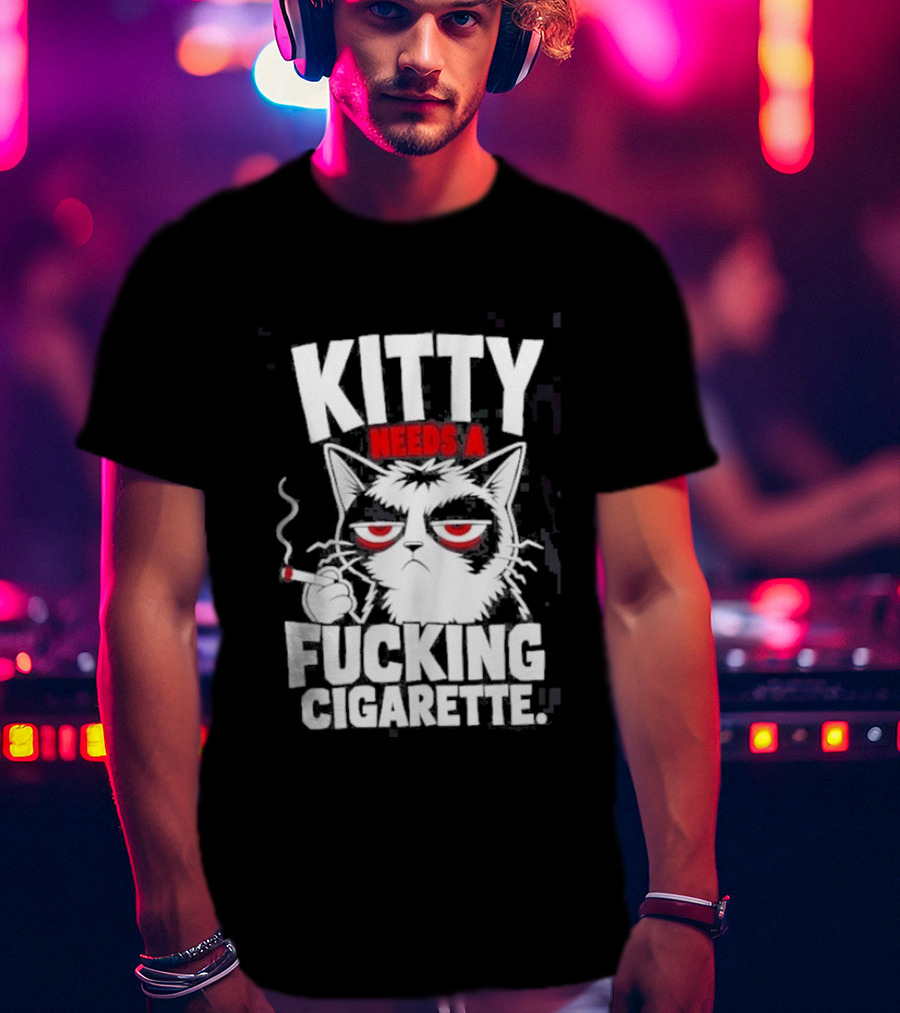 Kitty Needs A Fucking Cigarette Smoking Cat T-Shirt