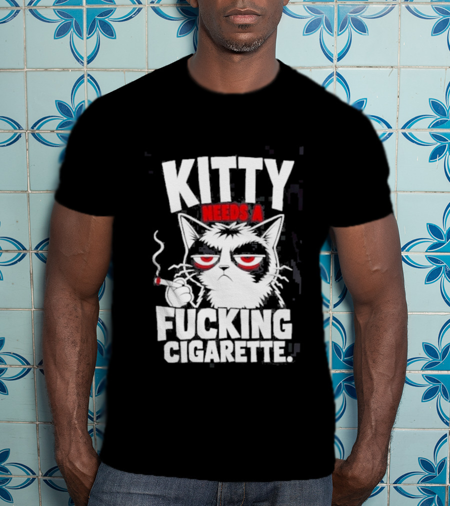 Kitty Needs A Fucking Cigarette Smoking Cat T-Shirt