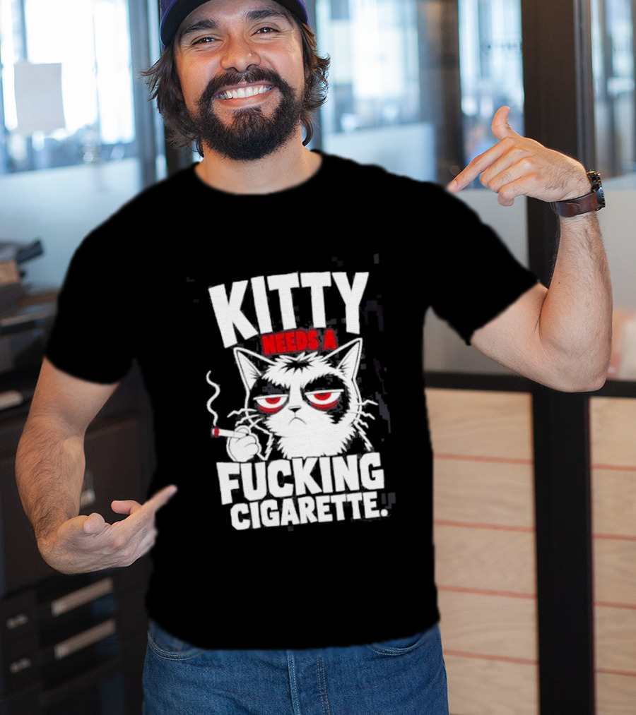 Kitty Needs A Fucking Cigarette Smoking Cat T-Shirt