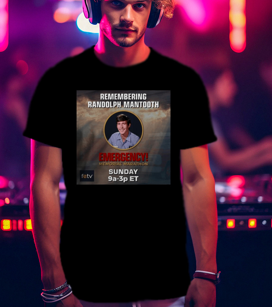 Remembering Randolph Mantooth Emergency Memorial Marathon Sunday 9a 3p ET FETV T-Shirt