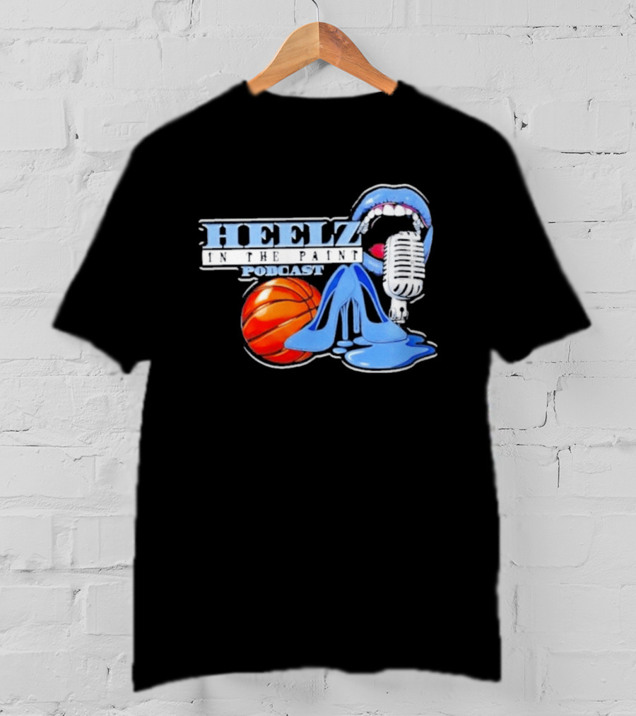 Heelz In The Paint Podcast Basketball Microphone Heels T-Shirt