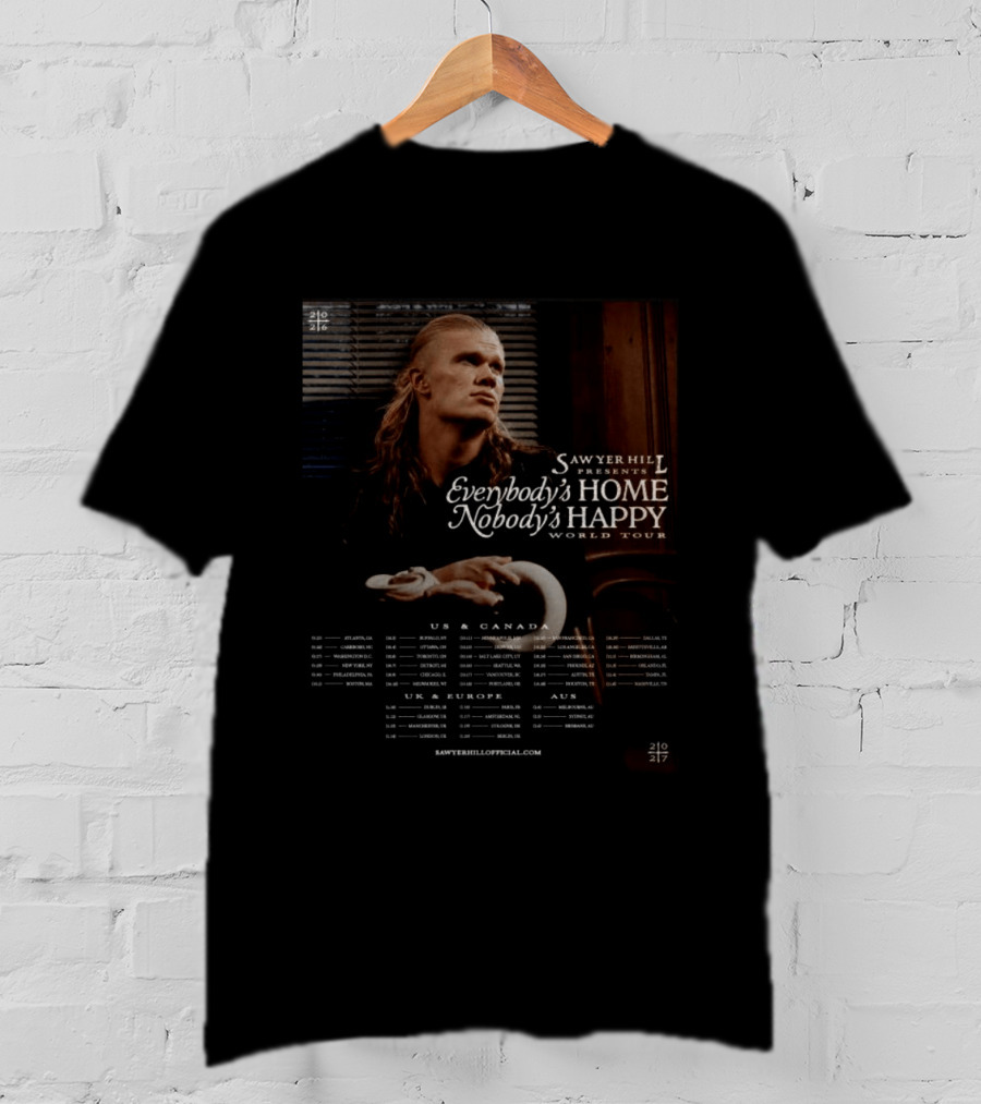 Sawyer Hill Everybody's Home Nobody's Happy World Tour 2024 Dates US Canada Europe Australia T-Shirt