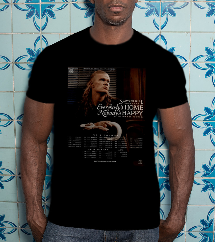 Sawyer Hill Everybody's Home Nobody's Happy World Tour 2024 Dates US Canada Europe Australia T-Shirt