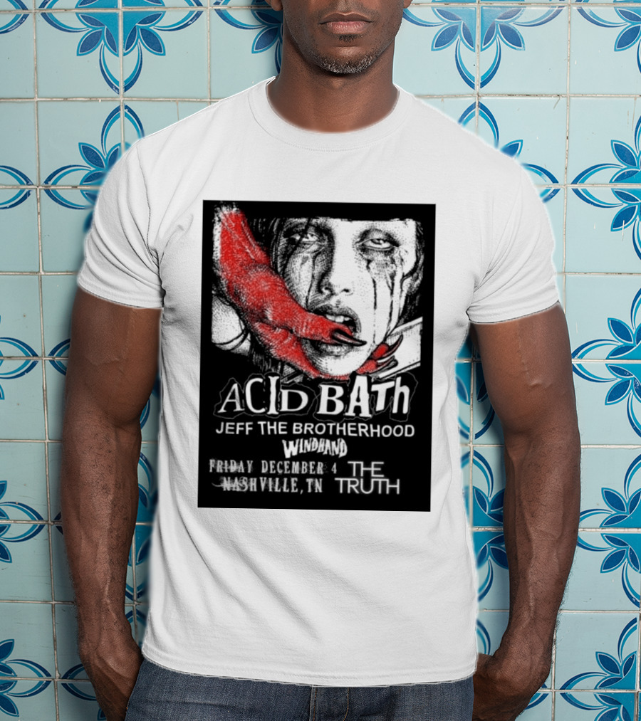 Acid Bath Jeff The Brotherhood Windhand Nashville The Truth December 4 T-Shirt