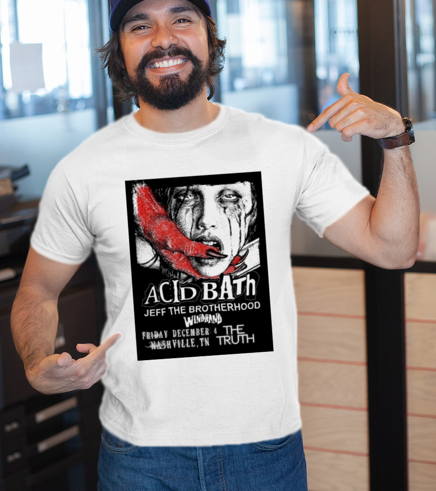 Acid Bath Jeff The Brotherhood Windhand Nashville The Truth December 4 T-Shirt