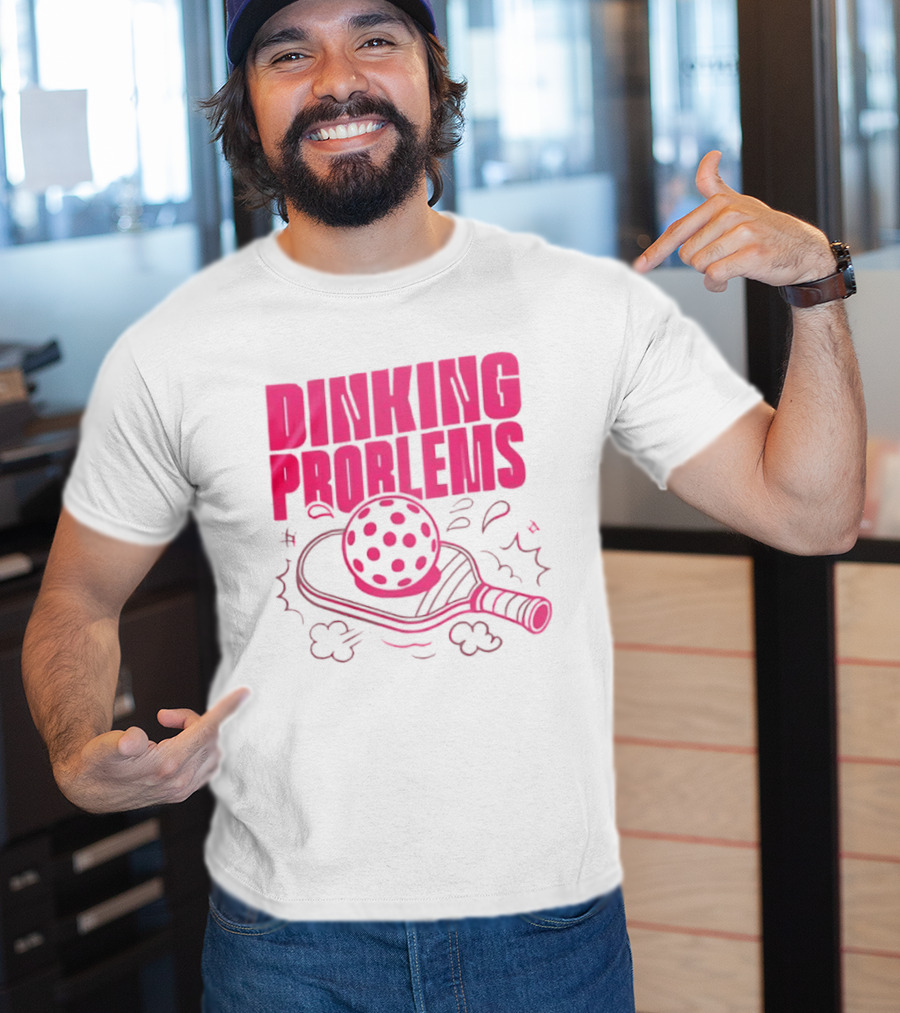 Dinking Problems Pickleball Paddle And Ball Fun T-Shirt